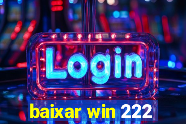 baixar win 222